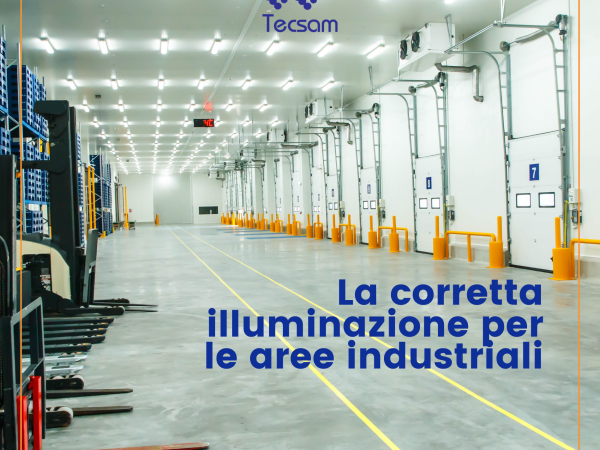 La corretta illuminazione per le aree industriali: versatilità, risparmio e sicurezza del LED